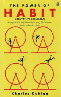 Image of The Power of Habit : Dahsyatnya Kebiasaan = mengapa kita melakukan apa yang kita lakukan dalam hidup dan bisnis